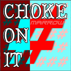 CHOKE ON IT