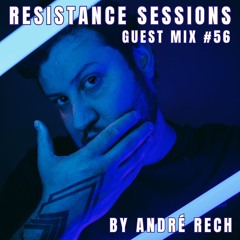 RESISTANCE SESSIONS GUEST MIX #56 - by André Rech