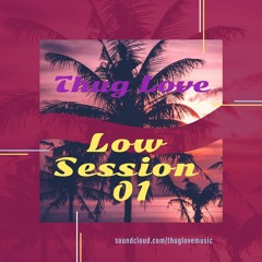 Thug Love - Low Session 01