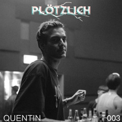 Plötzlich Podcast / 003 QUENTIN (QUUL)