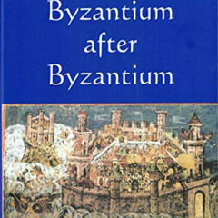 [View] EBOOK ✓ Byzantium After Byzantium by  Nicolae Iorga,Nicolas Lorga,Laura Trepto