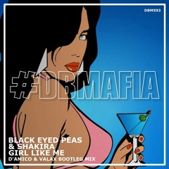 GIRL LIKE ME (D'Amico & Valax Bootleg Mix) - Black Eyed Peas, Shakira