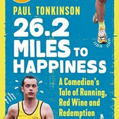 [ACCESS] [EPUB KINDLE PDF EBOOK] 26.2 Miles to Happiness: A Comedian’s Tale of Runnin