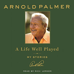Access KINDLE 📕 A Life Well Played: My Stories by  Arnold Palmer,Rich Lerner,Macmill