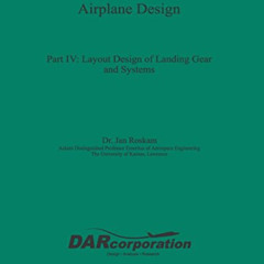 ACCESS PDF 🎯 Airplane Design Part IV: Layout Design of Landing Gear and Systems by