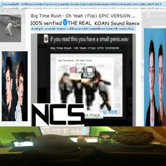 Big Time Rush - Oh Yeah (Flip) EPIC VERSION (VIP EDIT) (NCS RELEASE) [THE REAL KOAN Sound Remix]