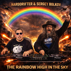 Harddrifter & Sergey Bolkov - The Rainbow High In Sky (Hardcore Set)