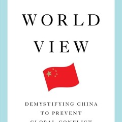 ⚡PDF❤ China's World View: Demystifying China to Prevent Global Conflict