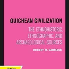 ( hxe ) Quichean Civilization: The Ethnohistoric, Ethnographic, and Archaeological Sources by  Rober