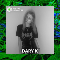 ASYLUM PODCAST #55 | DARY K