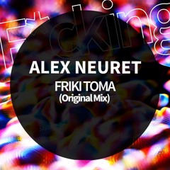 Alex Neuret . FRIKI TOMA (Original Mix)