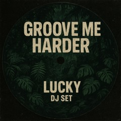 LUCKY-GROOVE ME HARDER