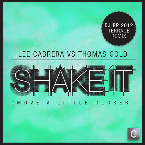 Shake It (Move a Little Closer) (DJ PP 2012 Terrace Mix)