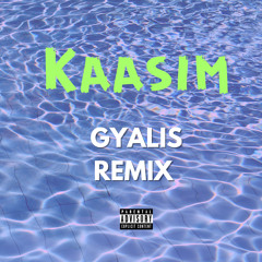 Gyalis Remix - Kaasim (Kaasimix)
