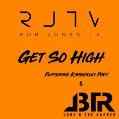 GET SO HIGH Ft. Rob Jones & Kymberley Pody
