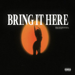 Bring It Here (Prod. Hyprwrld x crater)