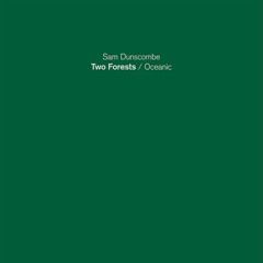 Sam Dunscombe - Two Forests - Oceanic (excerpt)
