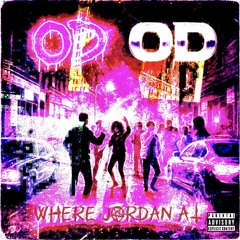 OD (WHERE JORDAN AT)?!