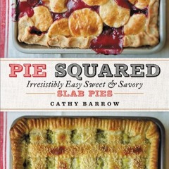 ✔Kindle⚡️ Pie Squared: Irresistibly Easy Sweet & Savory Slab Pies