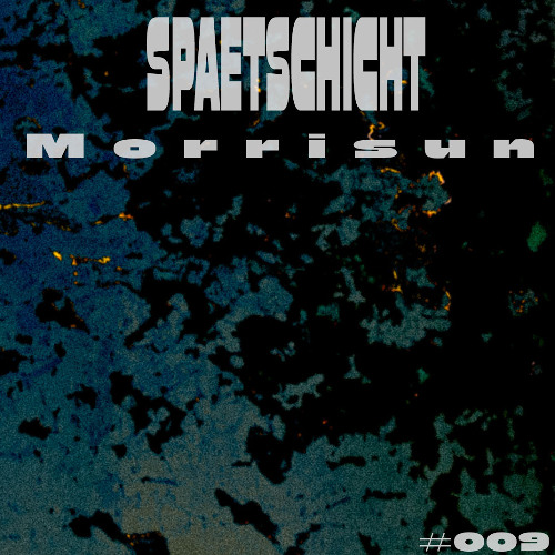 morrisun | SPAETSCHICHT #009