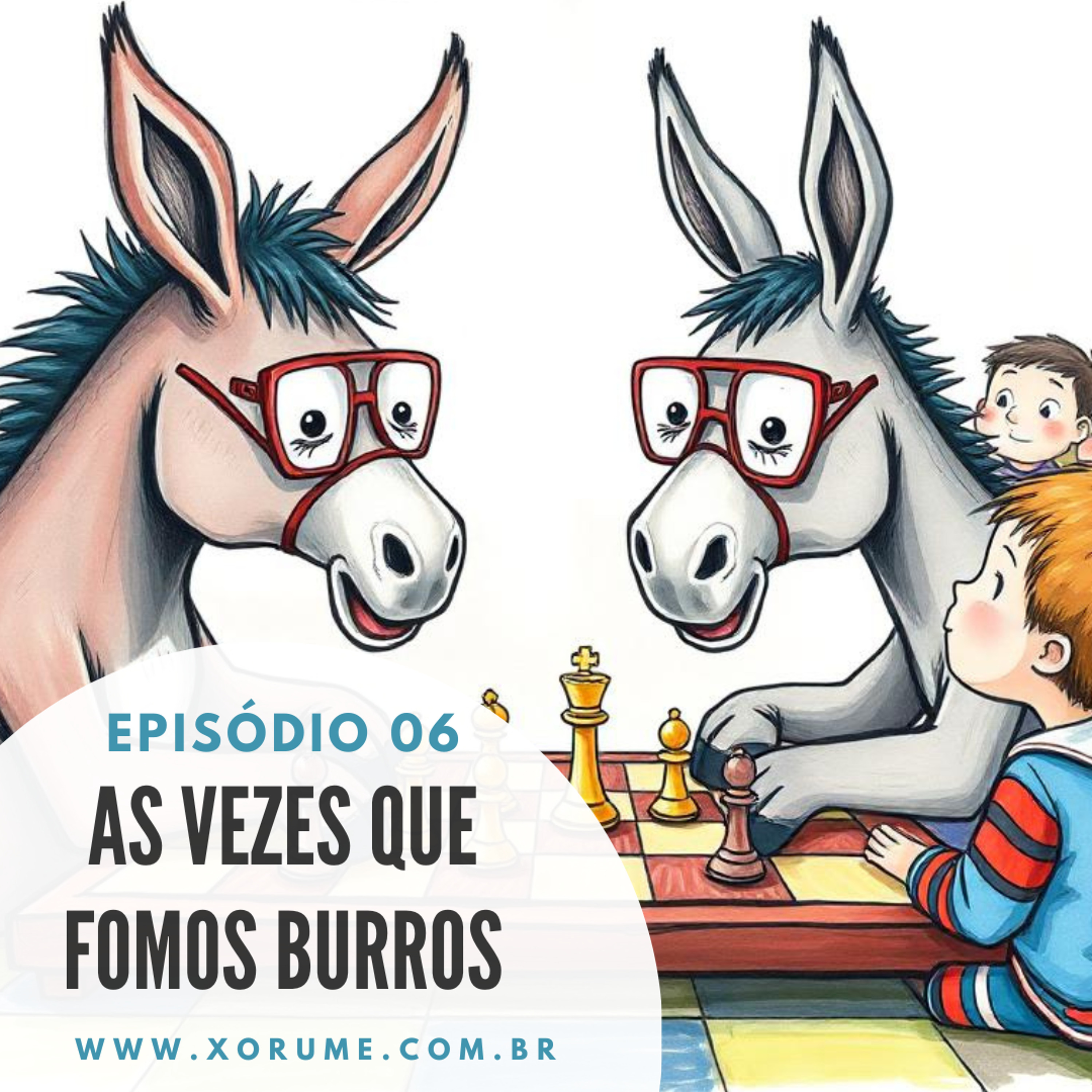 06 - EPISÓDIO 06 - AS VEZES QUE FOMOS BURROS