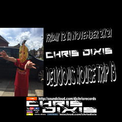 Chris Dixis Delicious House 13 ,Friday 12 November 2K21
