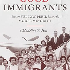 ACCESS KINDLE 📝 The Good Immigrants: How the Yellow Peril Became the Model Minority