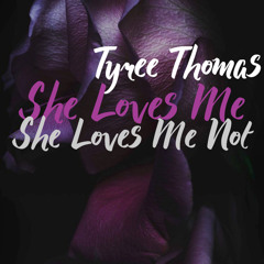 She Loves Me, She Loves Me Not by Tyree Thomas