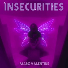 Insecurities - Marx Valentine (feat.KhloeAutumn)