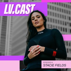 LV.CAST Episode #6 - Stacie Fields