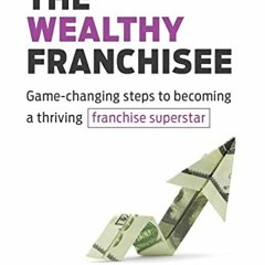 View KINDLE ✏️ The Wealthy Franchisee: Game-Changing Steps to Becoming a Thriving Fra