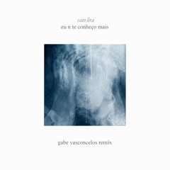 Caio Lira - Eu N Te Conheço Mais (Gabe Vasconcelos Remix)