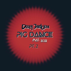 Pig Dance May 2021 - Doug Jackson (Live Pt 2)