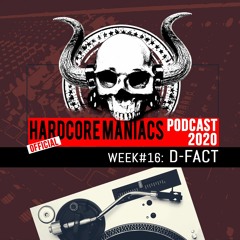 WEEK#16 D-Fact [industrial hardcore] - Hardcore Maniacs Official Podcast 2020