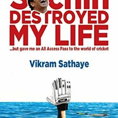 [VIEW] [KINDLE PDF EBOOK EPUB] How Sachin Destroyed My Life: but gave me an All Access Pass to the w