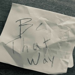 Be That Way