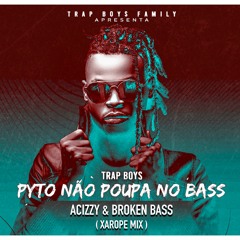 Trap Boys X Acizzy X Broken Bass - Pyto Nao Poupa No Bass ( Xarope Mix )