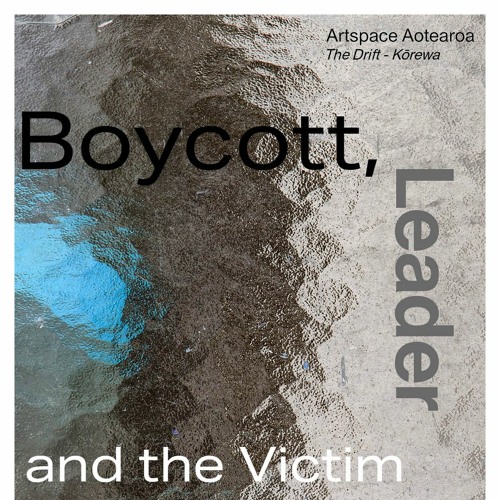 The Drift - Kōrewa: Boycott, Leader and the Victim.