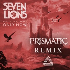 Seven Lions (Ft. Tyler Graves)- Only Now (Prismatic Remix)