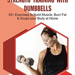 Read pdf Strength Training with Dumbbells: 50+ Exercises to Build Muscle, Burn Fat and Sculpt your B