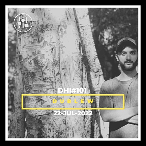 DUBLEW - DHI Podcast # 101 (JUL22)