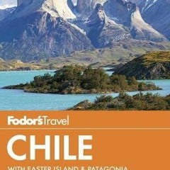 [ACCESS] EPUB KINDLE PDF EBOOK Fodor's Chile: with Easter Island & Patagonia (Travel
