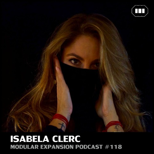 MODULAR EXPANSION PODCAST #118 | ISABELA CLERC