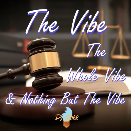 The Vibe, The Whole Vibe, And Nothing But The Vibe - Mixed by Dj Slikk (Some Explicit Content)