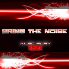 Bring The Noise(Alec Fury Remix) Sc Sample