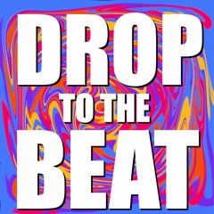 Drop to the Beat