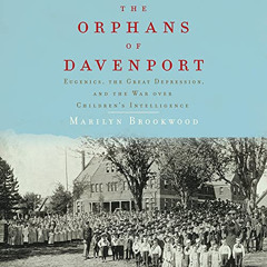 GET PDF 📙 The Orphans of Davenport: Eugenics, the Great Depression, and the War over