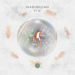 In A Bubble Mix Pt IV