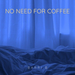 No Need For Coffee