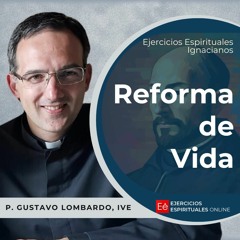 Reforma de vida - Ejercicios Espirituales 2024 [35] -  P. Gustavo Lombardo